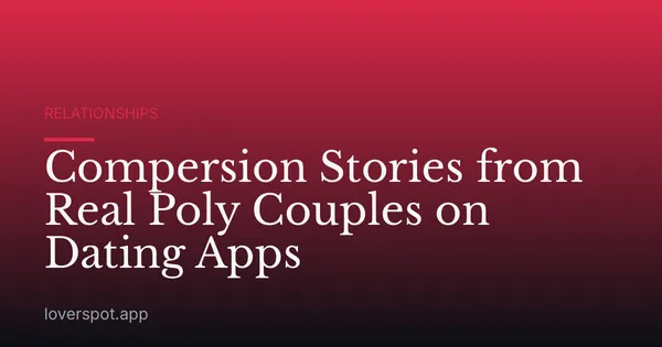 Compersion Stories from Real Poly Couples on Dating Apps