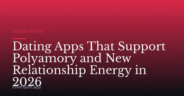 Dating Apps That Support Polyamory and New Relationship Energy in 2026