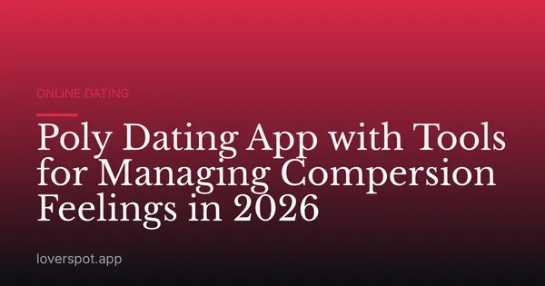 Poly Dating App with Tools for Managing Compersion Feelings in 2026