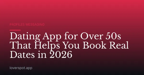 Dating App for Over 50s That Helps You Book Real Dates in 2026