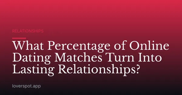 What Percentage of Online Dating Matches Turn Into Lasting Relationships?