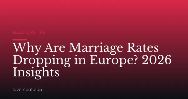 Why Are Marriage Rates Dropping in Europe? 2026 Insights