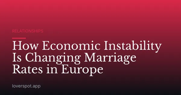 How Economic Instability Is Changing Marriage Rates in Europe