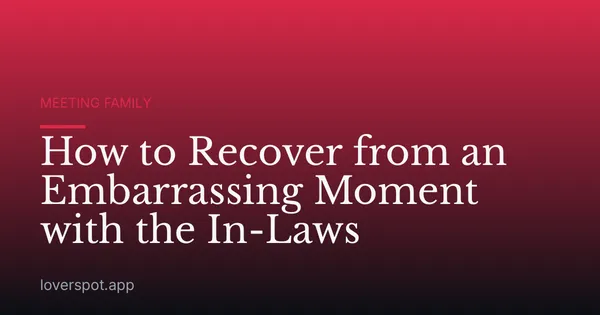 How to Recover from an Embarrassing Moment with the In-Laws