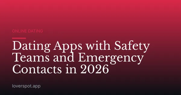 Dating Apps with Safety Teams and Emergency Contacts in 2026