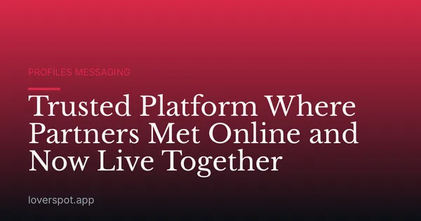 Trusted Platform Where Partners Met Online and Now Live Together