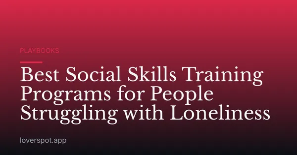 Best Social Skills Training Programs for People Struggling with Loneliness