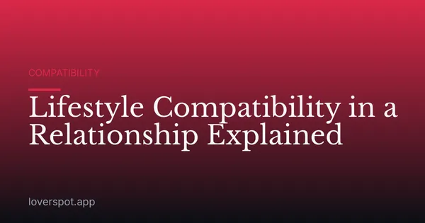 Lifestyle Compatibility in a Relationship Explained
