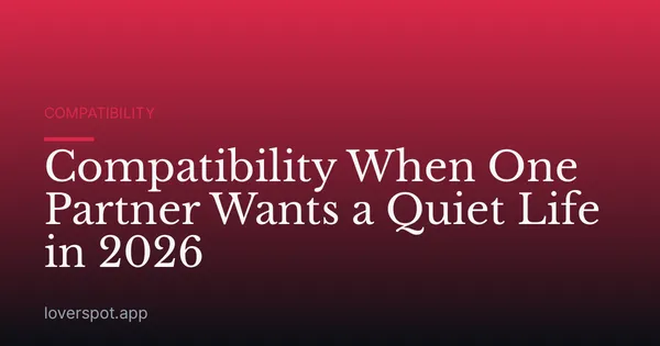 Compatibility When One Partner Wants a Quiet Life in 2026