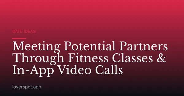 Meeting Potential Partners Through Fitness Classes & In-App Video Calls
