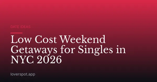 Low Cost Weekend Getaways for Singles in NYC 2026