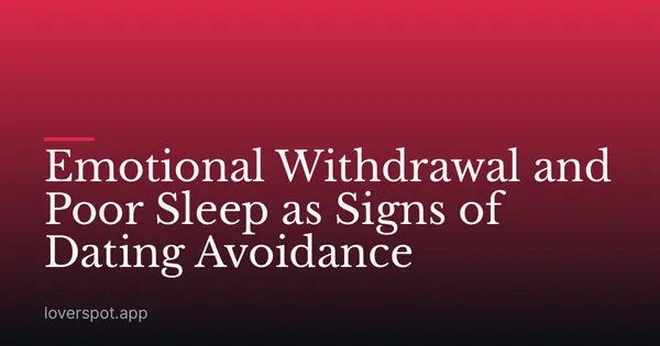 Emotional Withdrawal and Poor Sleep as Signs of Dating Avoidance