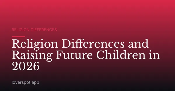 Religion Differences and Raising Future Children in 2026