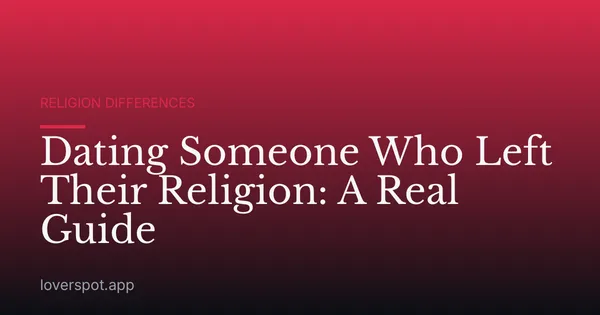 Dating Someone Who Left Their Religion: A Real Guide