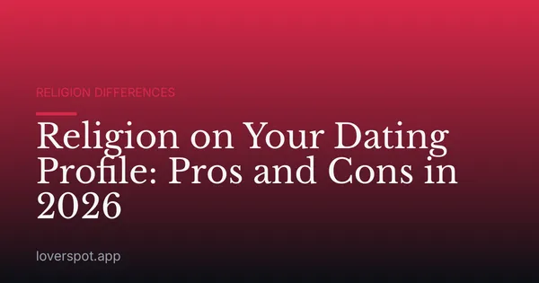 Religion on Your Dating Profile: Pros and Cons in 2026