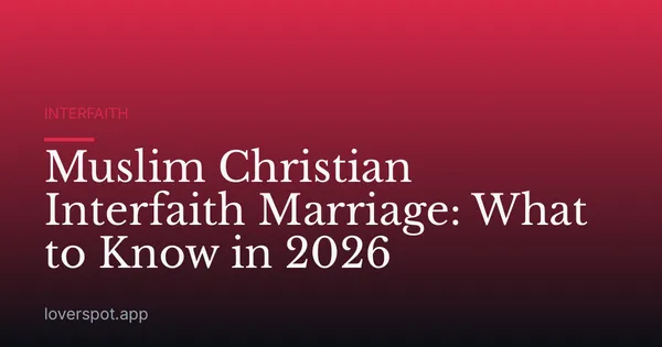 Muslim Christian Interfaith Marriage: What to Know in 2026