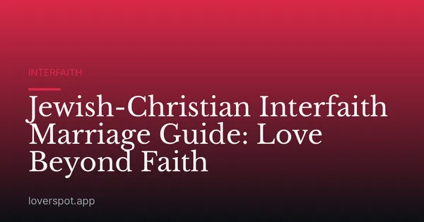 Jewish-Christian Interfaith Marriage Guide: Love Beyond Faith