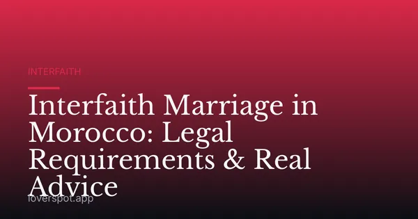 Interfaith Marriage in Morocco: Legal Requirements & Real Advice