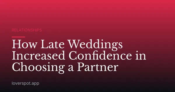 How Late Weddings Increased Confidence in Choosing a Partner