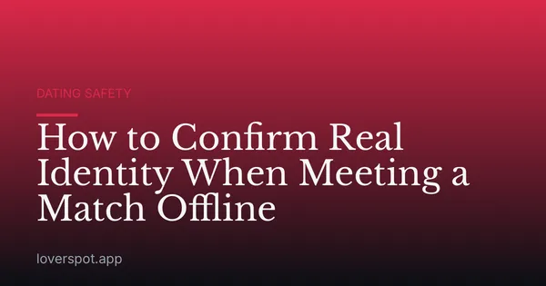 How to Confirm Real Identity When Meeting a Match Offline