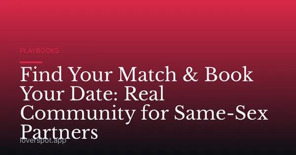 Find Your Match & Book Your Date: Real Community for Same-Sex Partners