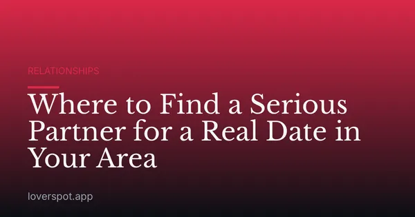Where to Find a Serious Partner for a Real Date in Your Area