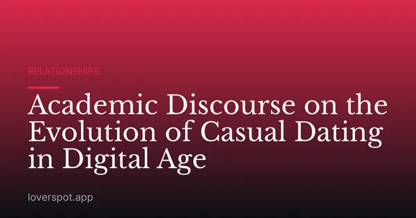 Academic Discourse on the Evolution of Casual Dating in Digital Age
