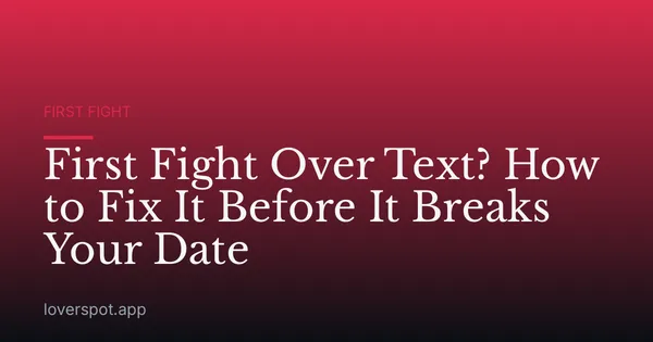 First Fight Over Text? How to Fix It Before It Breaks Your Date