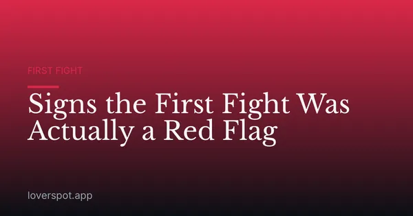 Signs the First Fight Was Actually a Red Flag