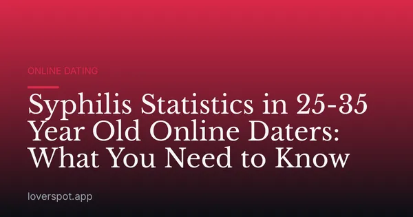 Syphilis Statistics in 25-35 Year Old Online Daters: What You Need to Know