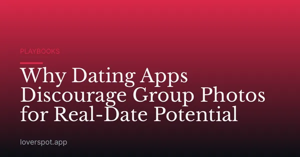 Why Dating Apps Discourage Group Photos for Real-Date Potential