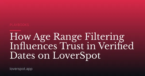 How Age Range Filtering Influences Trust in Verified Dates on LoverSpot