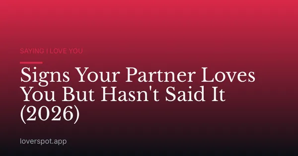 Signs Your Partner Loves You But Hasn't Said It (2026)