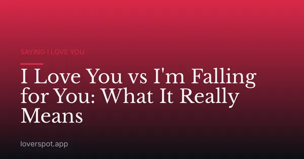 I Love You vs I'm Falling for You: What It Really Means