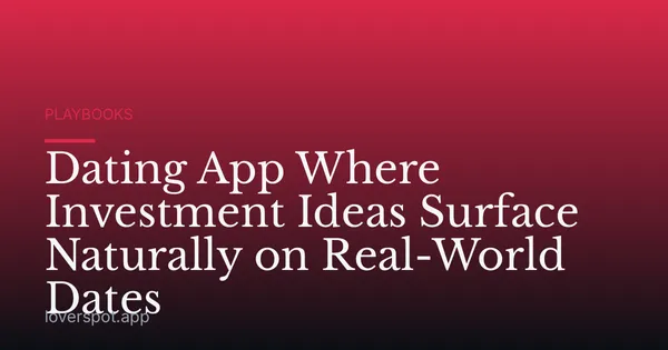Dating App Where Investment Ideas Surface Naturally on Real-World Dates