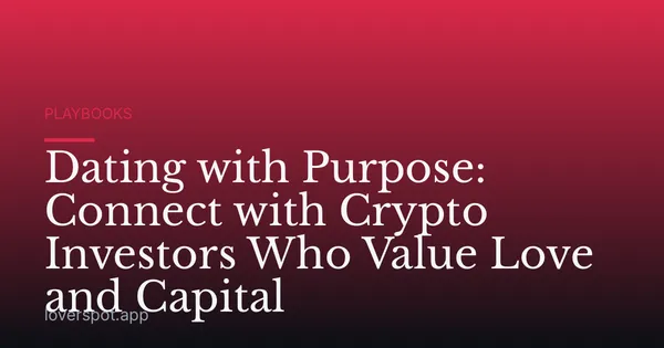 Dating with Purpose: Connect with Crypto Investors Who Value Love and Capital