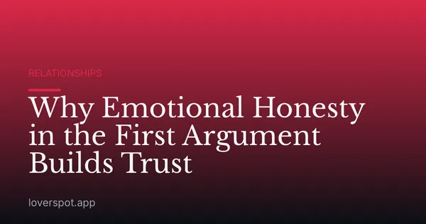 Why Emotional Honesty in the First Argument Builds Trust