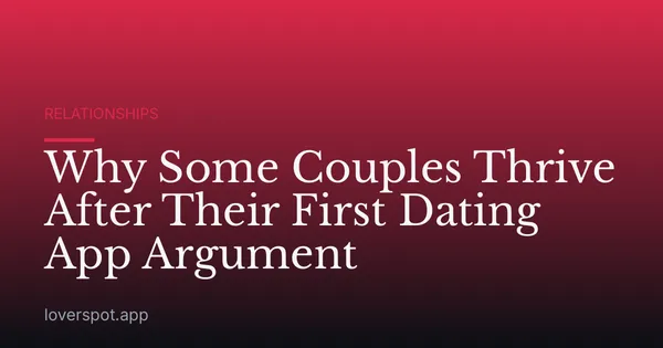 Why Some Couples Thrive After Their First Dating App Argument