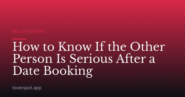 How to Know If the Other Person Is Serious After a Date Booking