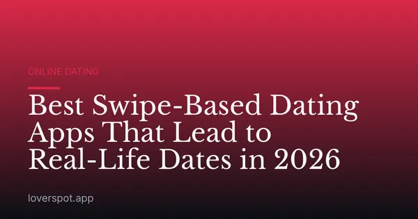 Best Swipe-Based Dating Apps That Lead to Real-Life Dates in 2026
