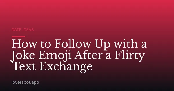 How to Follow Up with a Joke Emoji After a Flirty Text Exchange