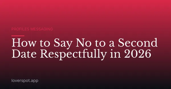 How to Say No to a Second Date Respectfully in 2026