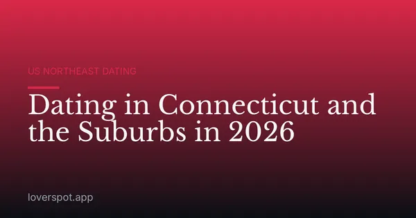 Dating in Connecticut and the Suburbs in 2026
