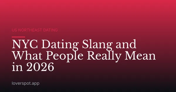 NYC Dating Slang and What People Really Mean in 2026