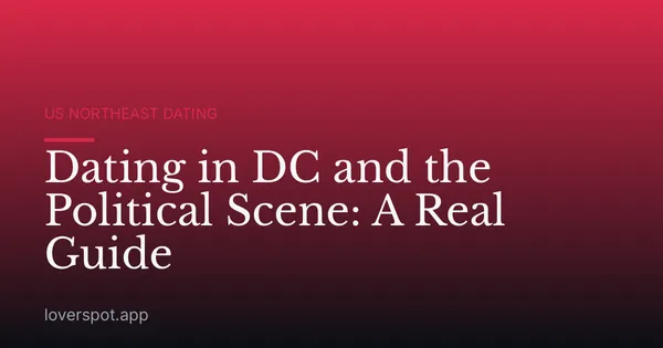 Dating in DC and the Political Scene: A Real Guide