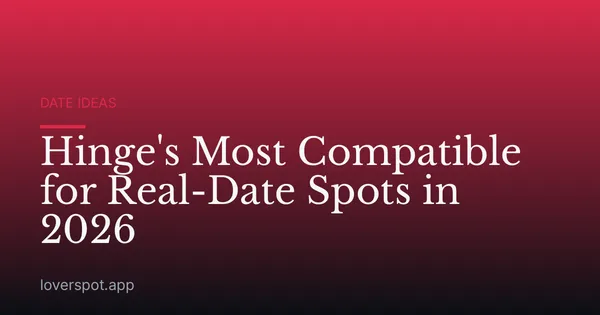 Hinge's Most Compatible for Real-Date Spots in 2026