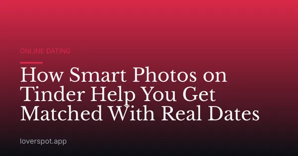 How Smart Photos on Tinder Help You Get Matched With Real Dates