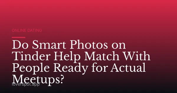 Do Smart Photos on Tinder Help Match With People Ready for Actual Meetups?