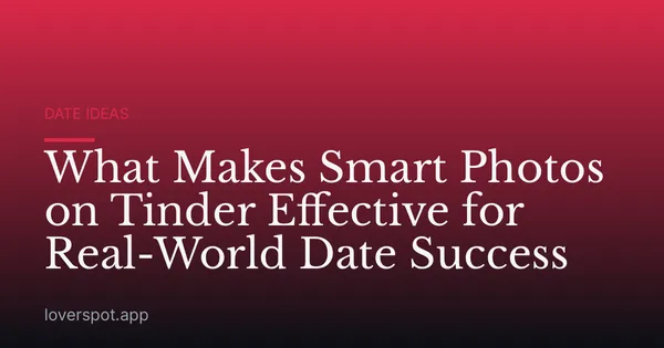 What Makes Smart Photos on Tinder Effective for Real-World Date Success