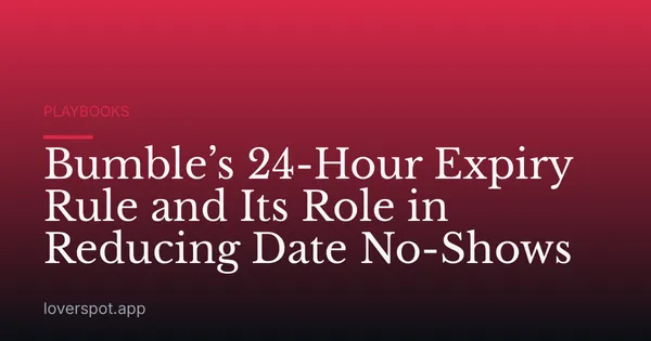 Bumble’s 24-Hour Expiry Rule and Its Role in Reducing Date No-Shows